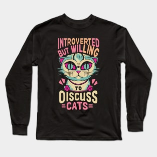 Introverted But Willing To Discuss Cats Long Sleeve T-Shirt